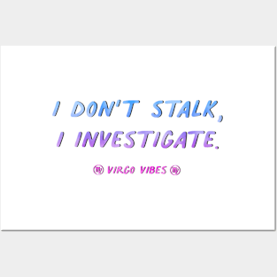 I don't stalk I investigate Virgo funny quotes zodiac astrology signs horoscope Posters and Art